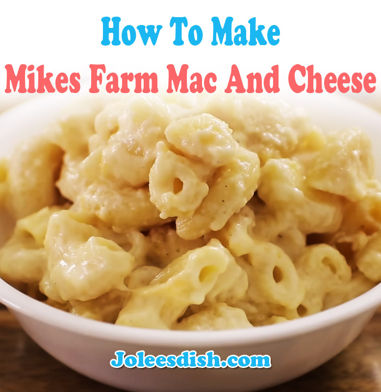 How To Make Mikes Farm Mac And Cheese