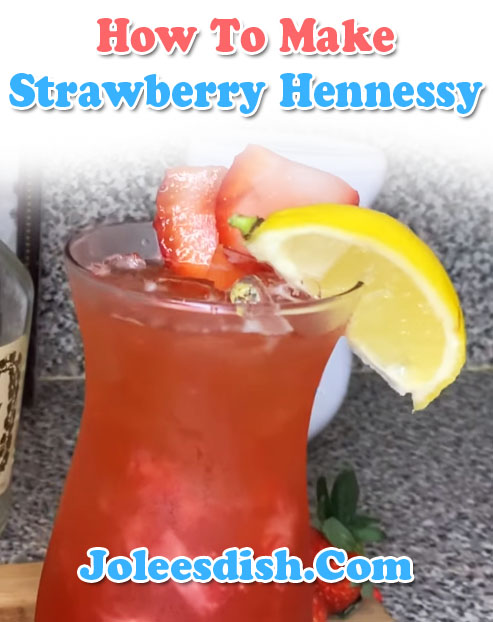 How To Make Strawberry Hennessy Recipe
